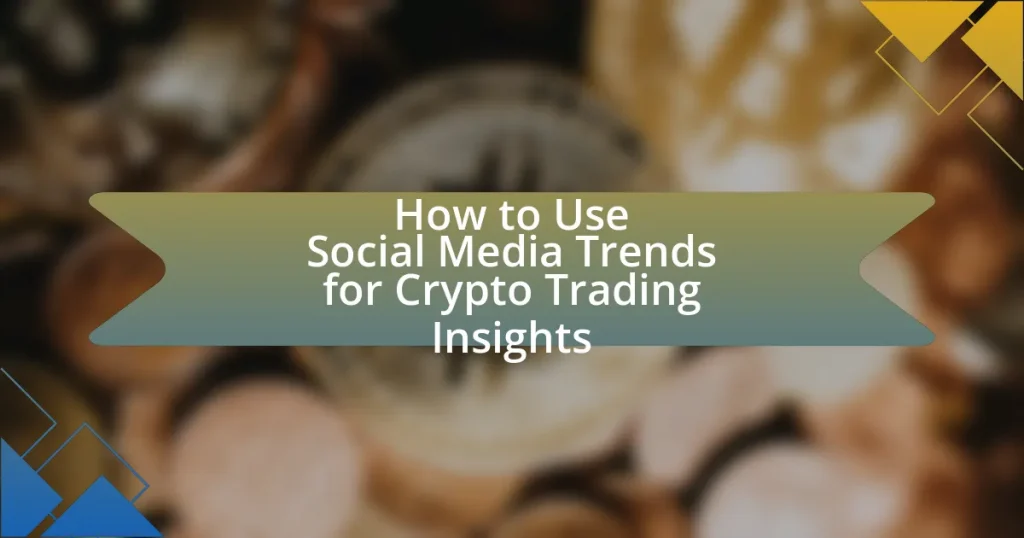 How to Use Social Media Trends for Crypto Trading Insights