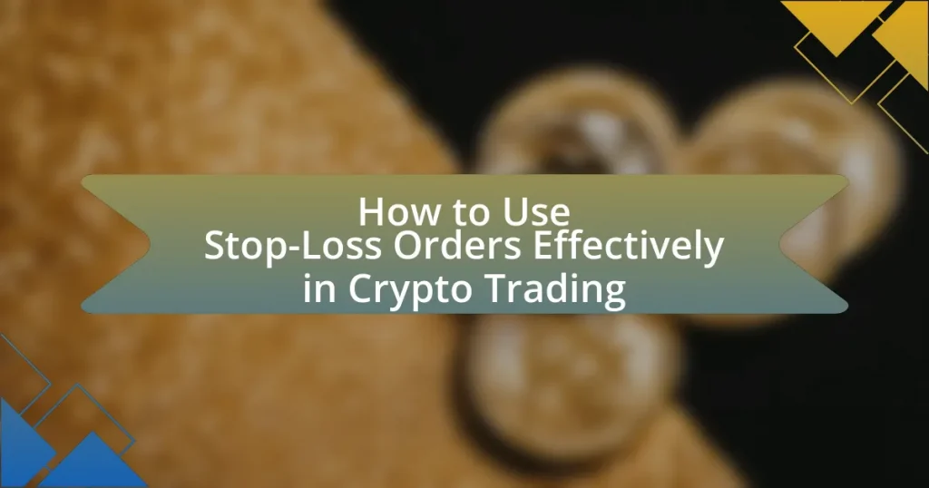 How to Use Stop-Loss Orders Effectively in Crypto Trading