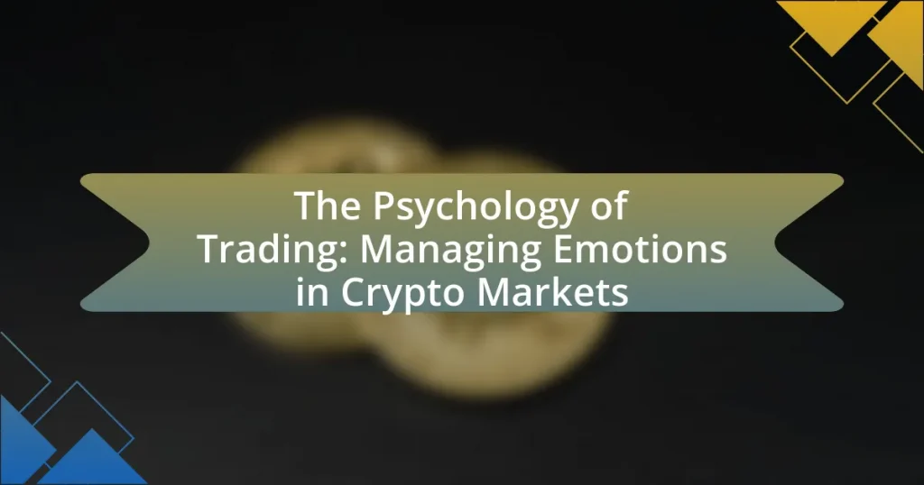 The Psychology of Trading: Managing Emotions in Crypto Markets