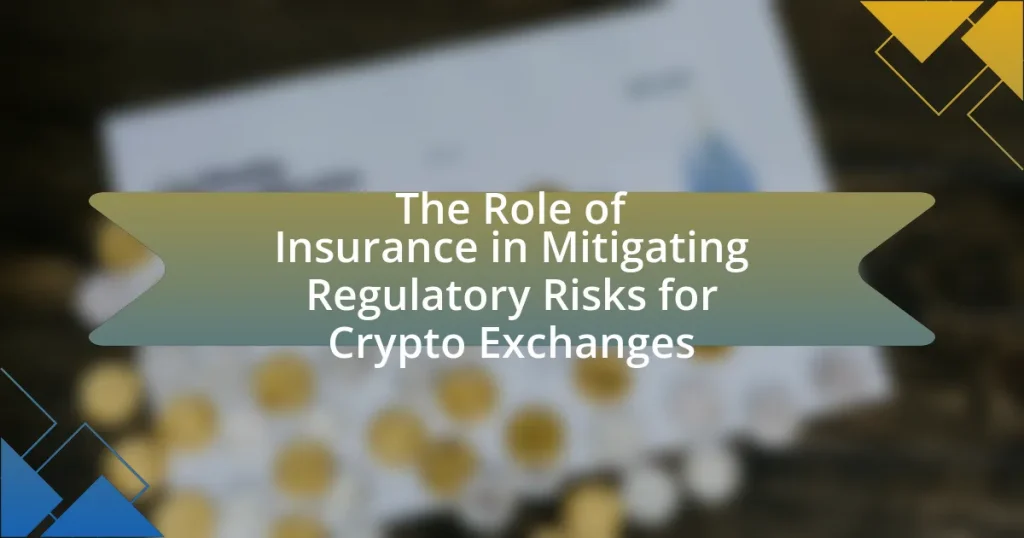 The Role of Insurance in Mitigating Regulatory Risks for Crypto Exchanges