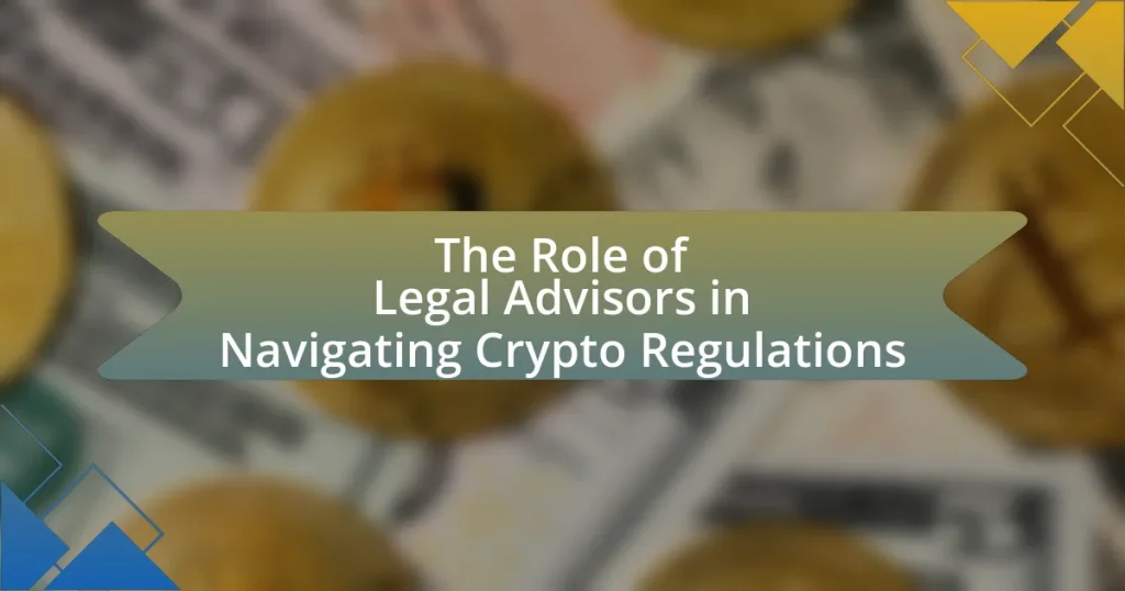 The Role of Legal Advisors in Navigating Crypto Regulations