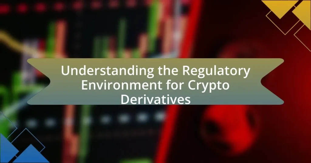 Understanding the Regulatory Environment for Crypto Derivatives