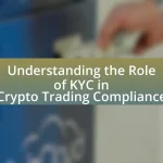 Understanding the Role of KYC in Crypto Trading Compliance