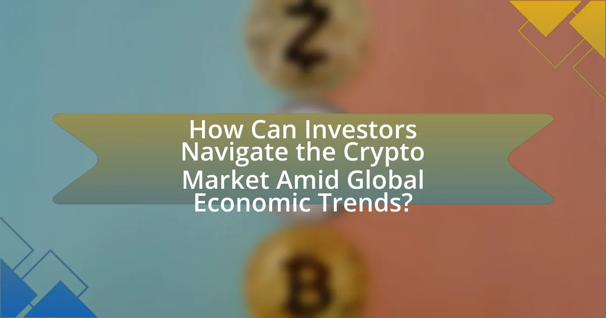 How Can Investors Navigate the Crypto Market Amid Global Economic Trends?