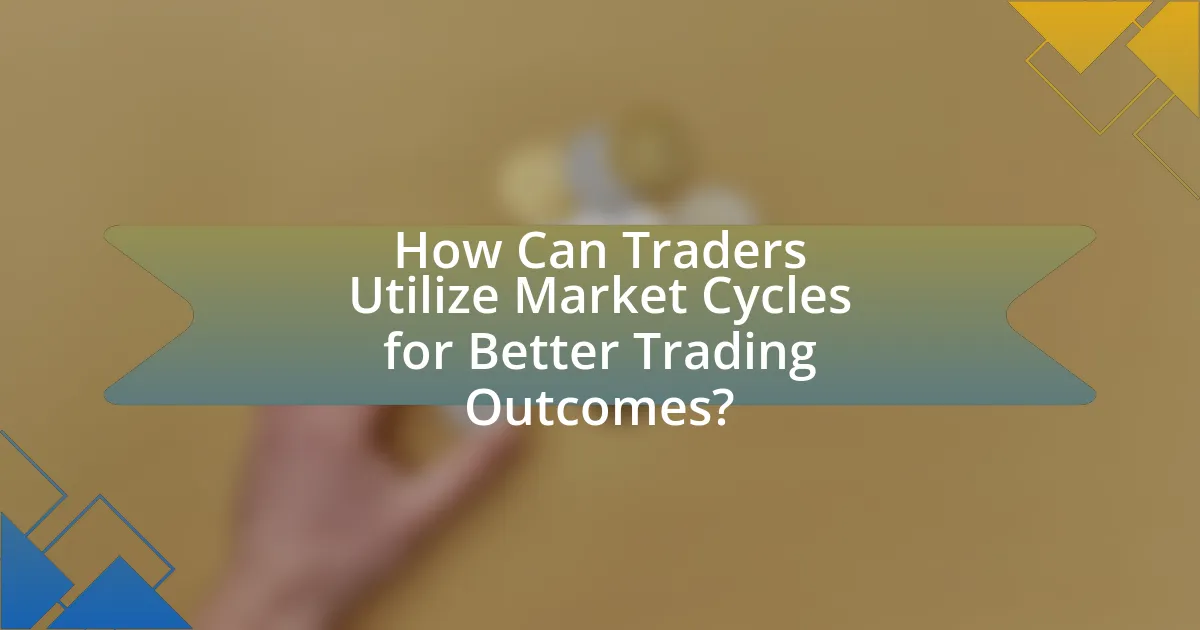 How Can Traders Utilize Market Cycles for Better Trading Outcomes?