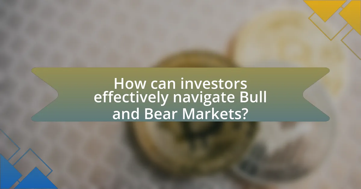 How can investors effectively navigate Bull and Bear Markets?