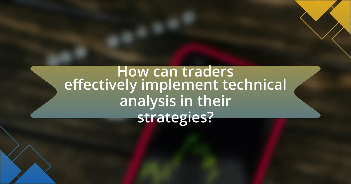 How can traders effectively implement technical analysis in their strategies?