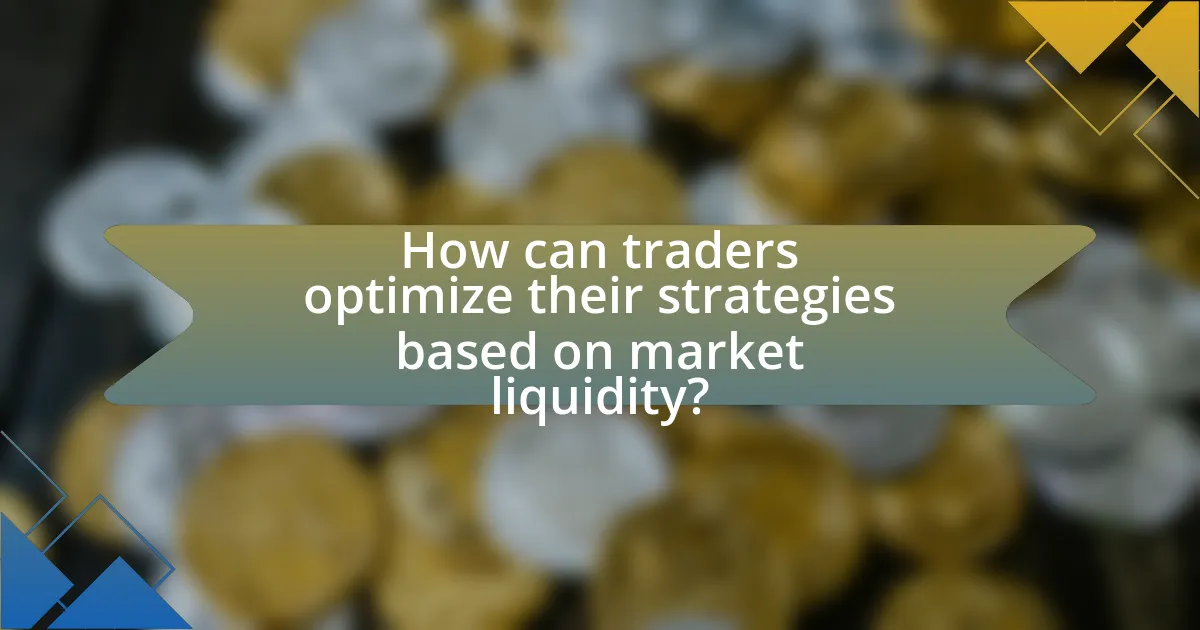 How can traders optimize their strategies based on market liquidity?
