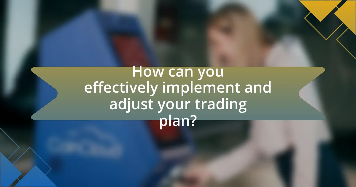 How can you effectively implement and adjust your trading plan?