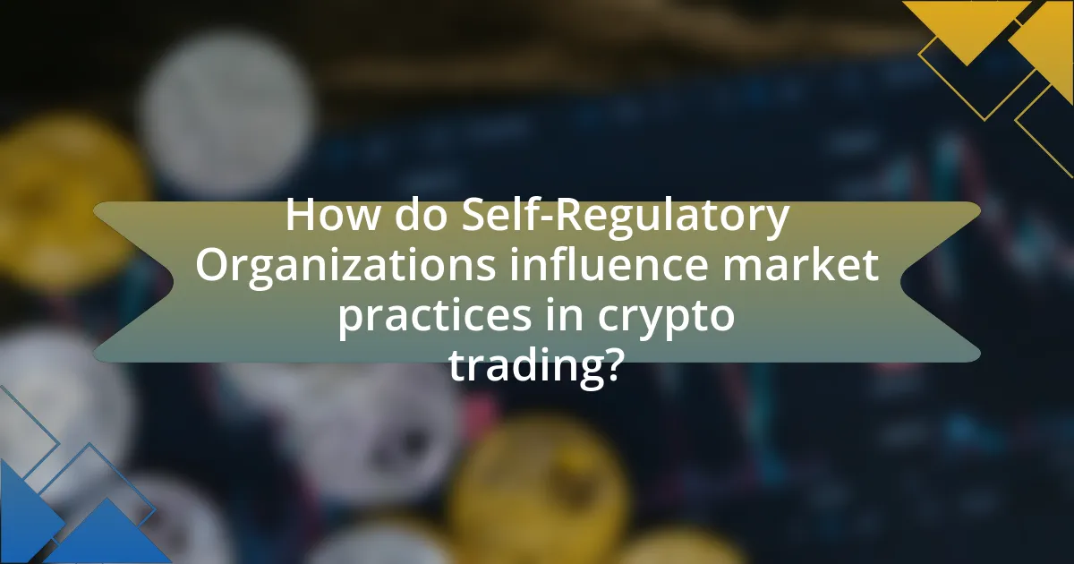 How do Self-Regulatory Organizations influence market practices in crypto trading?