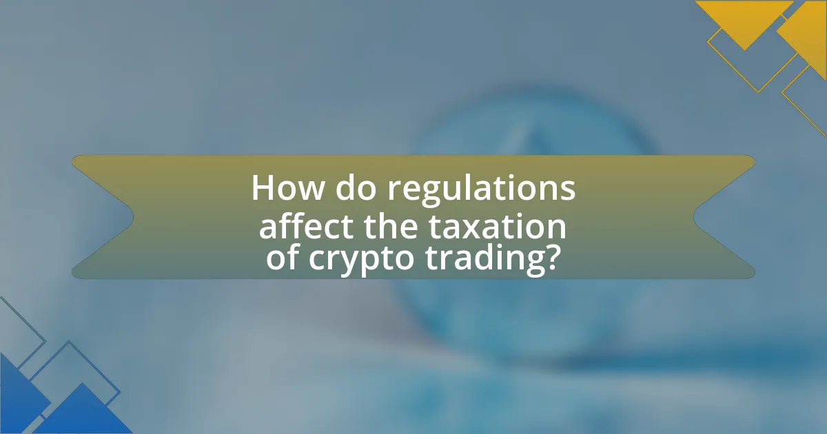 How do regulations affect the taxation of crypto trading?