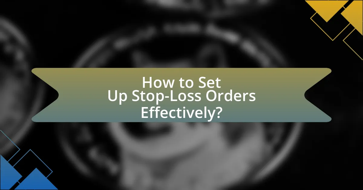 How to Set Up Stop-Loss Orders Effectively?