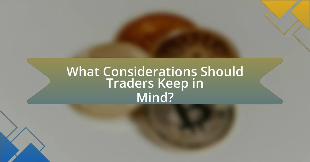 What Considerations Should Traders Keep in Mind?