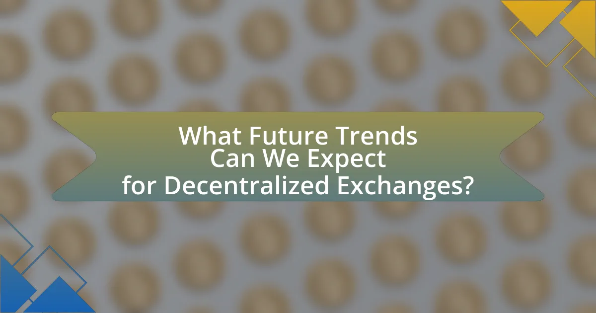 What Future Trends Can We Expect for Decentralized Exchanges?