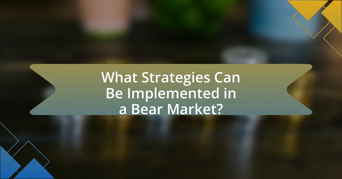 What Strategies Can Be Implemented in a Bear Market?