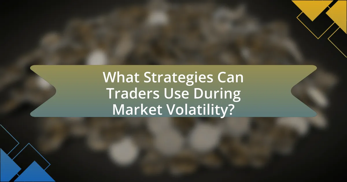 What Strategies Can Traders Use During Market Volatility?