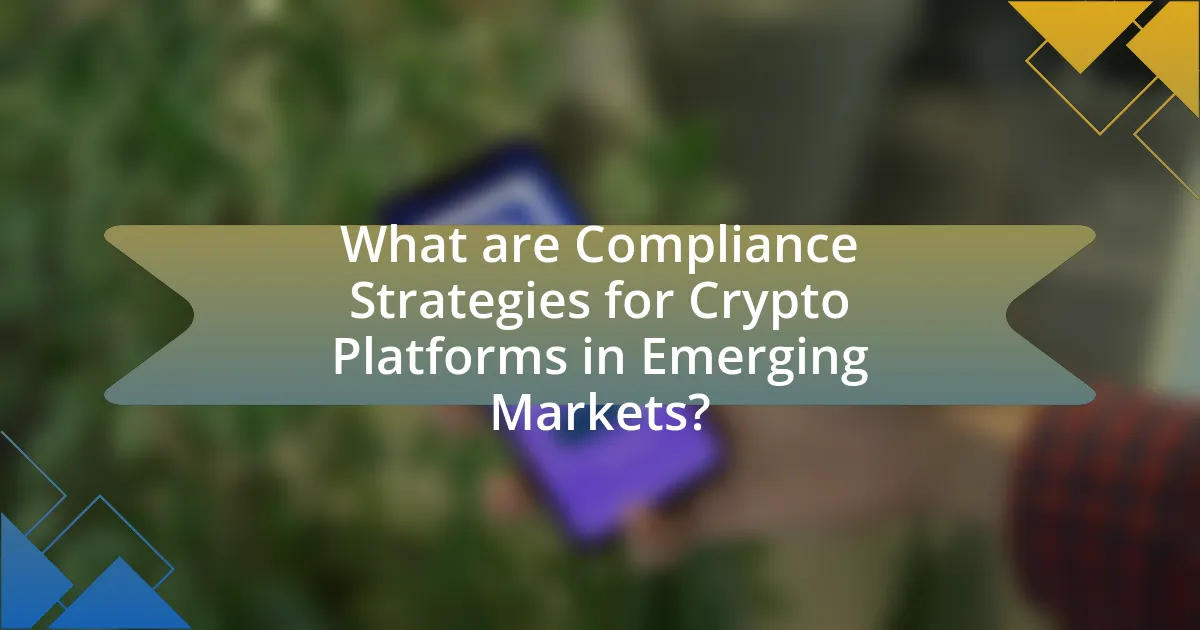 What are Compliance Strategies for Crypto Platforms in Emerging Markets?