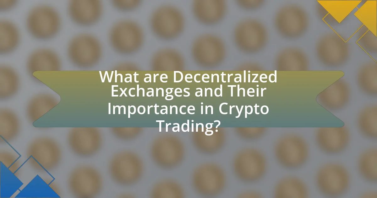 What are Decentralized Exchanges and Their Importance in Crypto Trading?