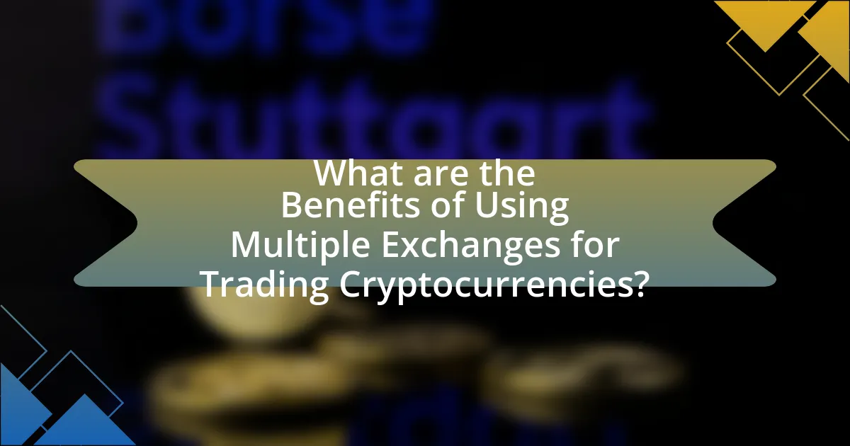 What are the Benefits of Using Multiple Exchanges for Trading Cryptocurrencies?