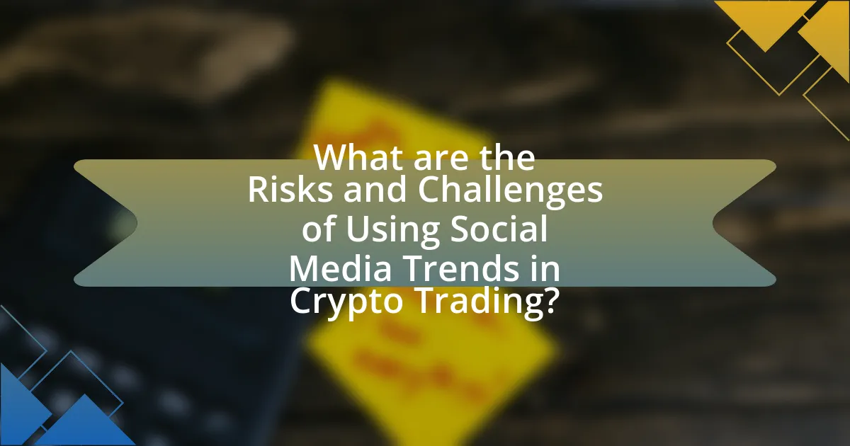 What are the Risks and Challenges of Using Social Media Trends in Crypto Trading?