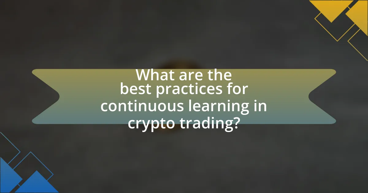 What are the best practices for continuous learning in crypto trading?