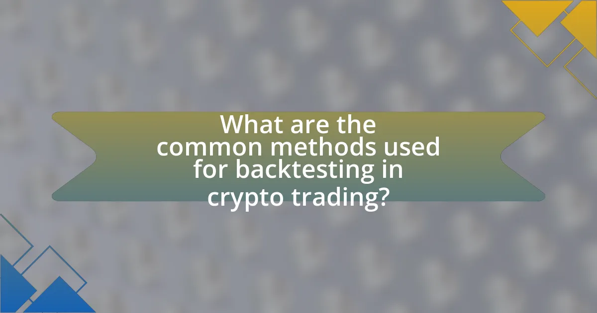 What are the common methods used for backtesting in crypto trading?