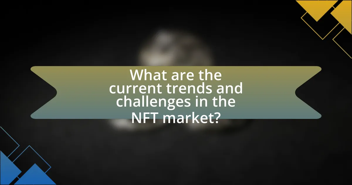 What are the current trends and challenges in the NFT market?