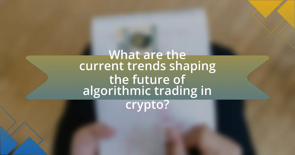 What are the current trends shaping the future of algorithmic trading in crypto?