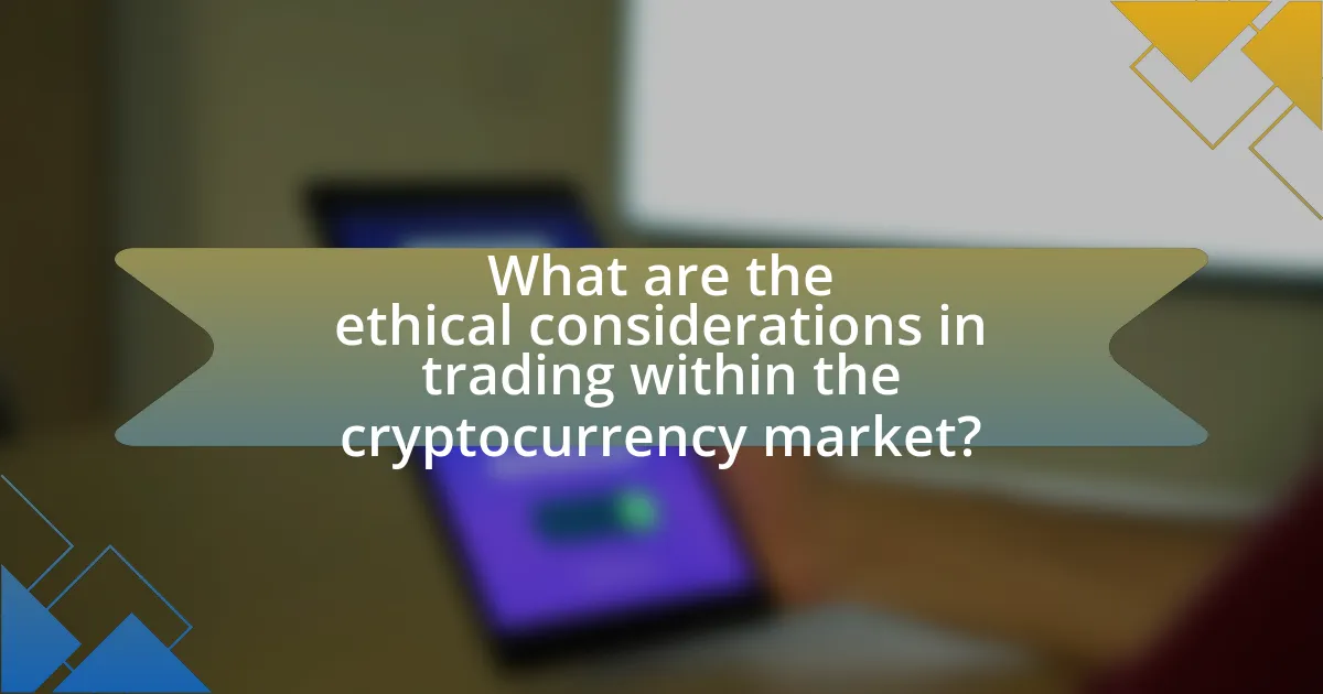 What are the ethical considerations in trading within the cryptocurrency market?