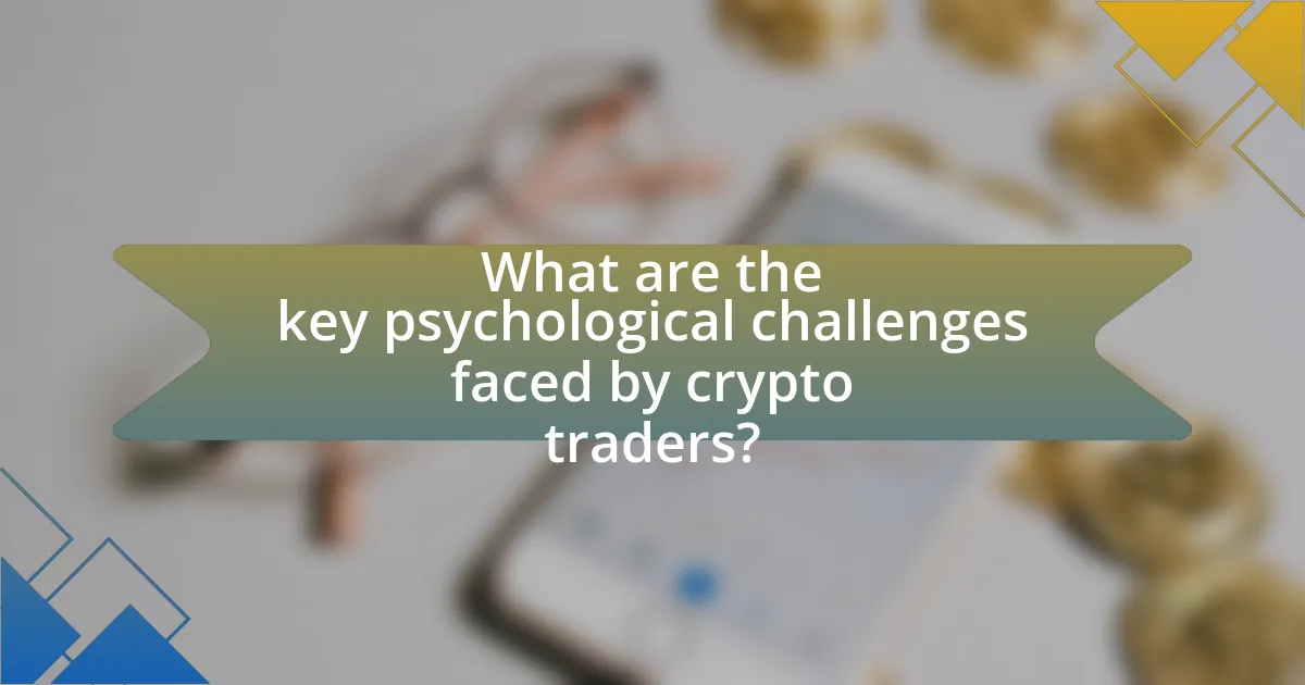 What are the key psychological challenges faced by crypto traders?