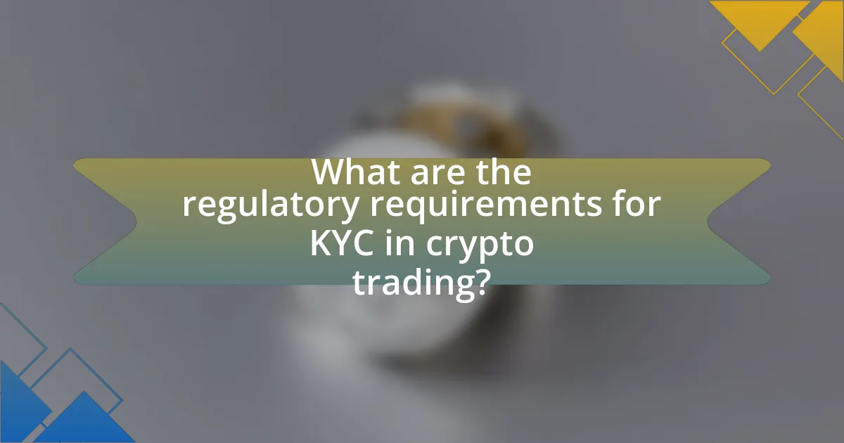 What are the regulatory requirements for KYC in crypto trading?