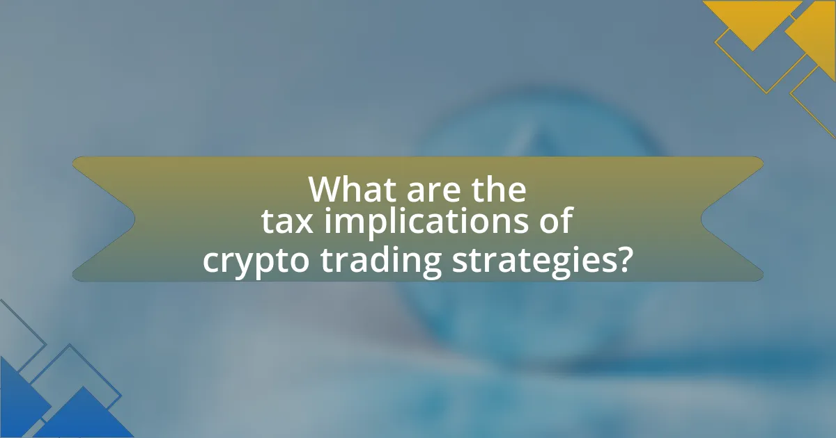 What are the tax implications of crypto trading strategies?