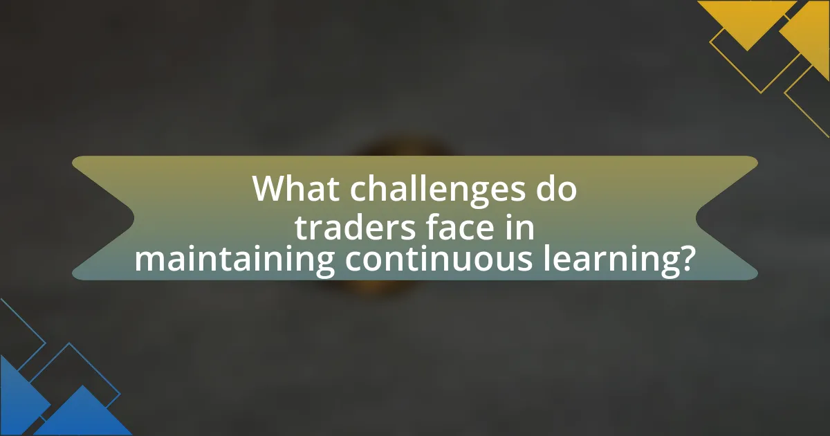 What challenges do traders face in maintaining continuous learning?