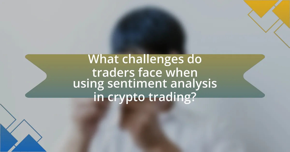 What challenges do traders face when using sentiment analysis in crypto trading?