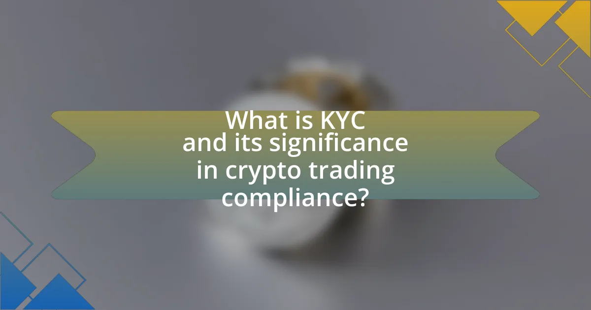 What is KYC and its significance in crypto trading compliance?