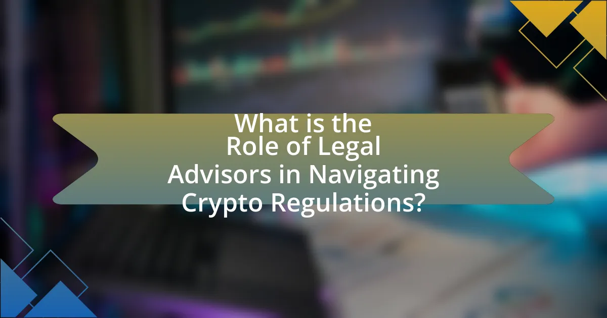 What is the Role of Legal Advisors in Navigating Crypto Regulations?