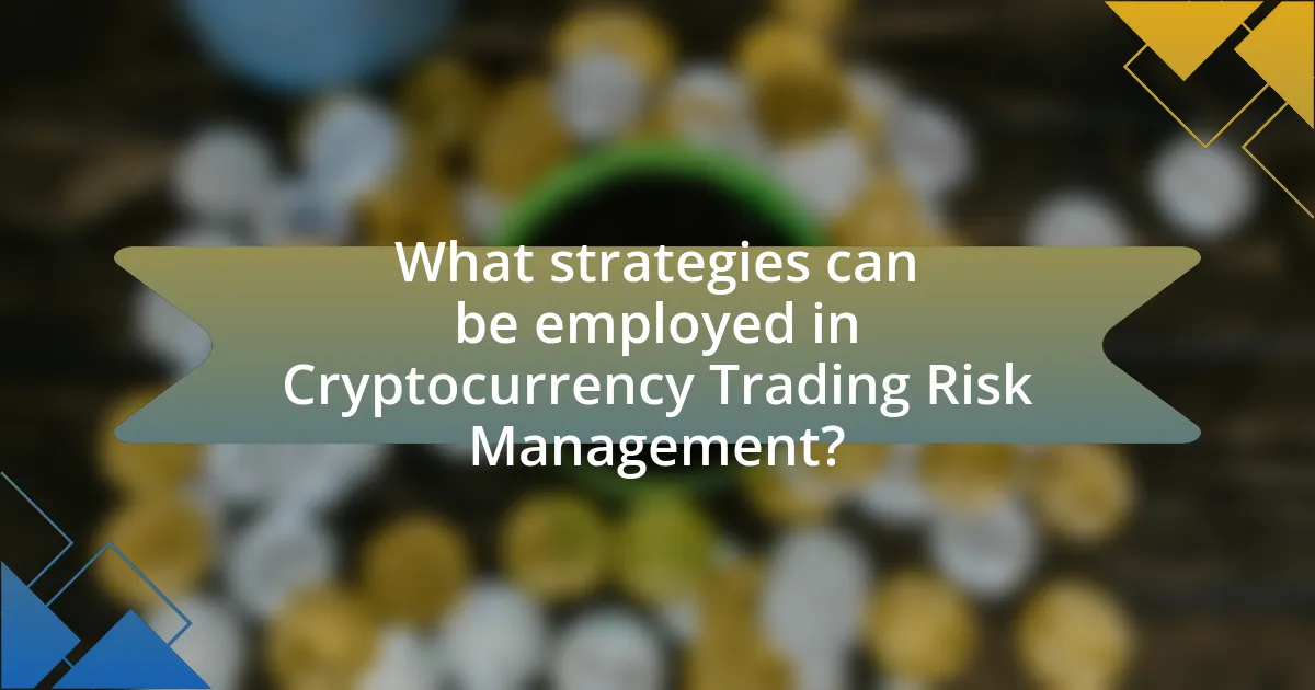 What strategies can be employed in Cryptocurrency Trading Risk Management?