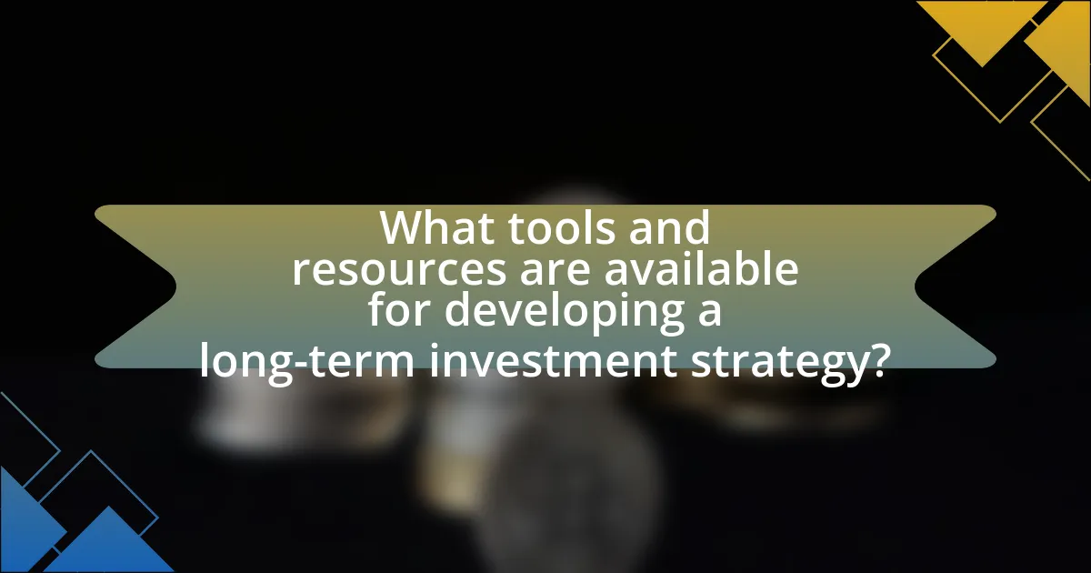 What tools and resources are available for developing a long-term investment strategy?